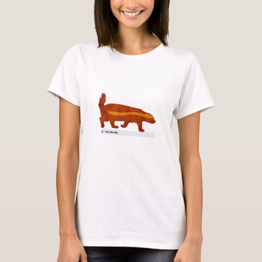 Honey Badger - You Like This T-Shirt