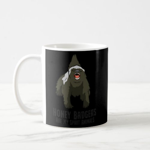 Honey Badgers Are My Spirit Animals Badger Coffee Mug