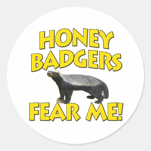 Honey Badgers Fear Me! Classic Round Sticker (Front)