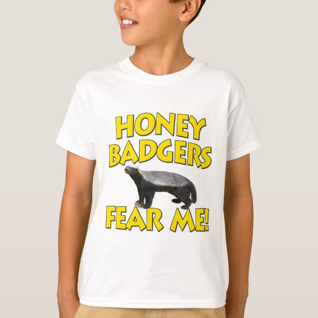 Honey Badgers Fear Me! T-Shirt (Front)