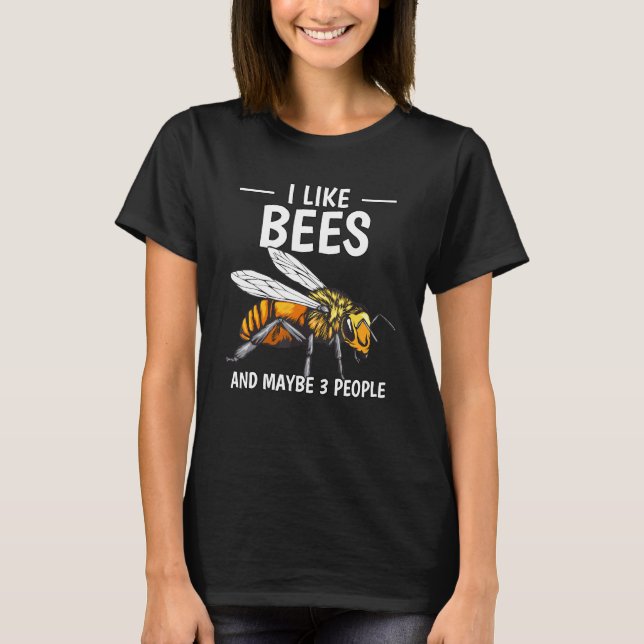 Honey Bee Beekeeper Quote I Like Bees And Maybe 3  T-Shirt (Front)