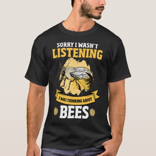 Honey Bee Beekeeper Quote I Was Thinking About Bee T_Shirt