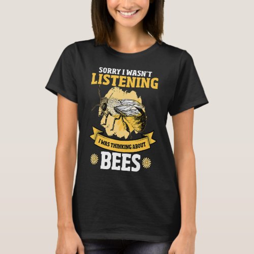 Honey Bee Beekeeper Quote I Was Thinking About Bee T_Shirt