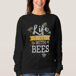 Honey Bee Beekeeper Quote Life Is Better With Bees Sweatshirt
