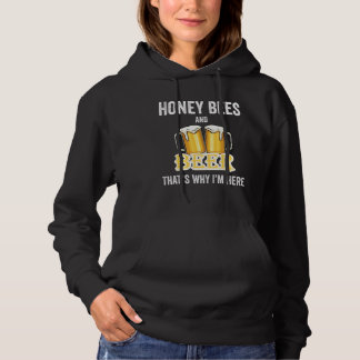 Honey Bees And Beer That's Why I'm Here Hoodie