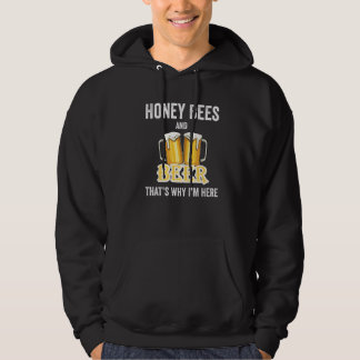 Honey Bees And Beer That's Why I'm Here   Hoodie