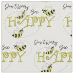 Honey Bees Don&#39;t Worry Bee Happy Fabric