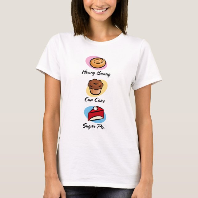 Honey Bun Cup Cake Sugar Pie T-Shirt (Front)