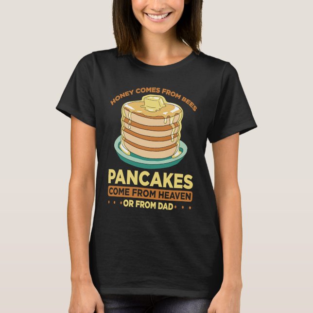 Honey Comes From Bees Pancakes Come From Heaven Or T-Shirt (Front)
