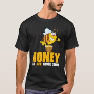 Honey I ll Bee Home Soon Beekeeper T-Shirt
