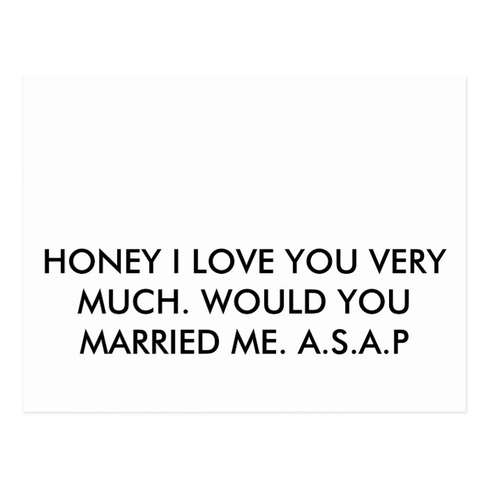 HONEY I LOVE YOU VERY MUCH. WOULD YOU MARRIED MPOST CARDS