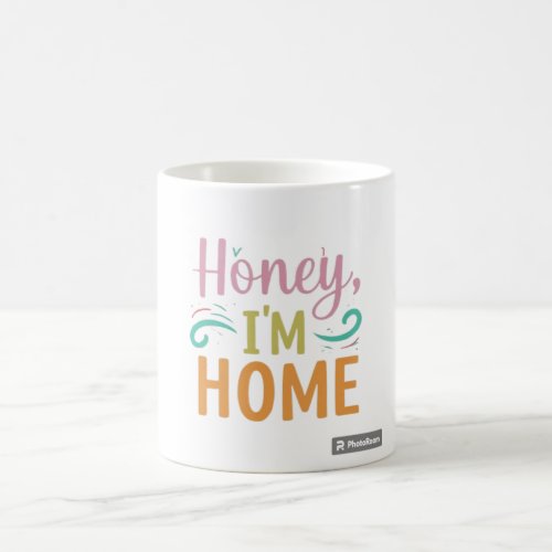 Honey Im Home Coffee Mug