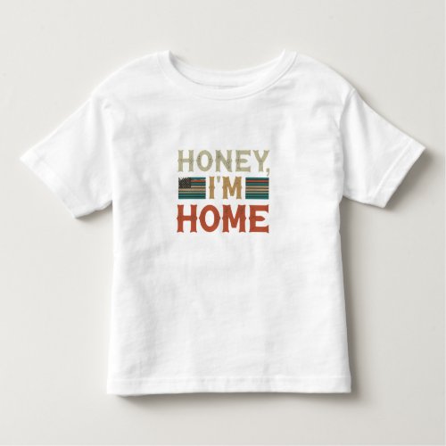  Honey Im Home Toddler T_shirt