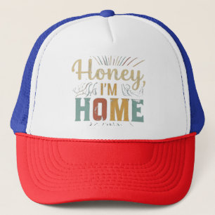 Honey, I'm Home Trucker Hat