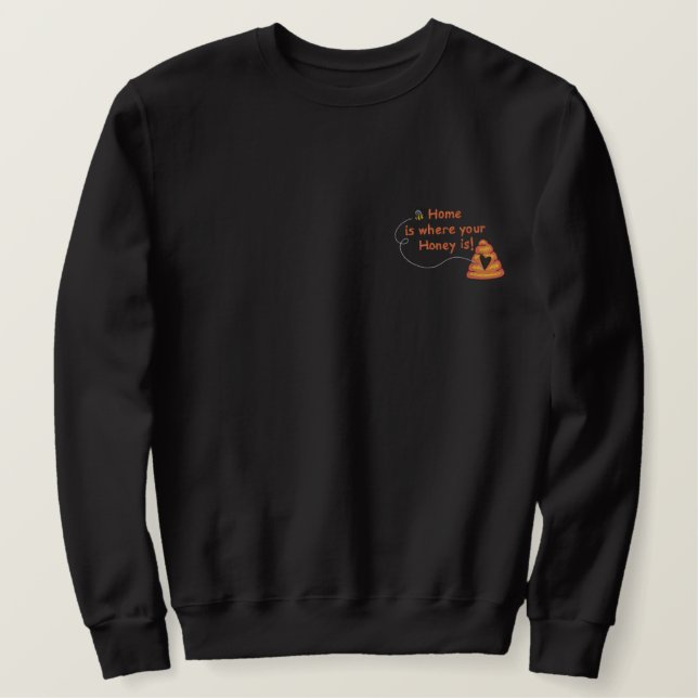 Honey Is Home Embroidered Sweatshirt (Design Front)