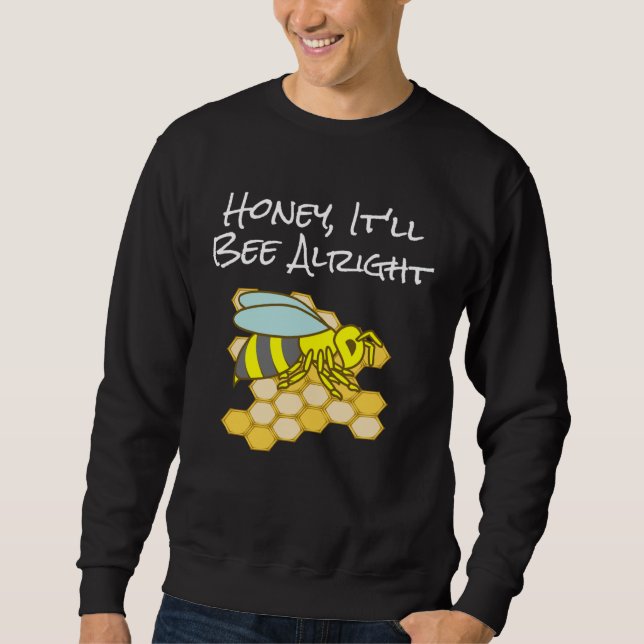 Honey, It'll Bee Alright Inspirational Bee Sweatshirt (Front)
