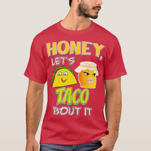 Honey lets TACO bout it T_Shirt