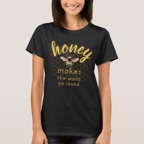 Honey Makes the World Go Round Beekeepers Funny T_Shirt