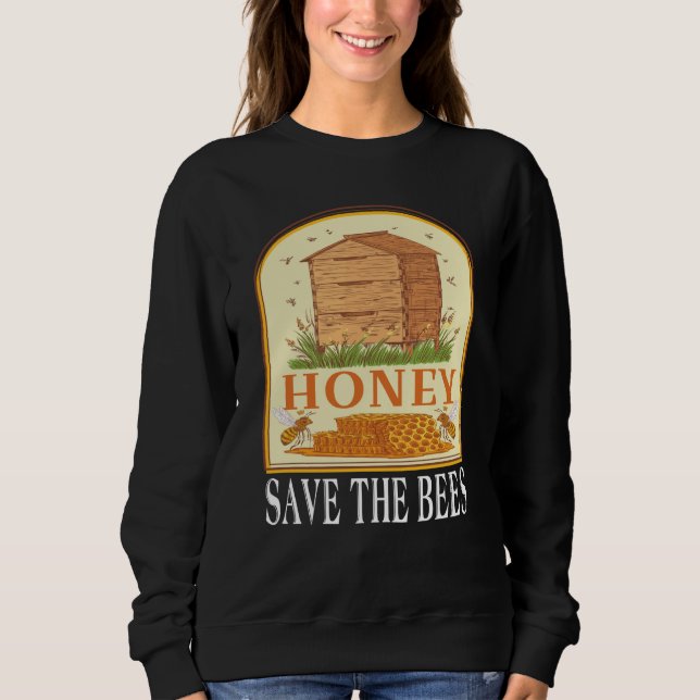Honey Save The Bees Humorous Honey Beekeeping Quot Sweatshirt (Front)