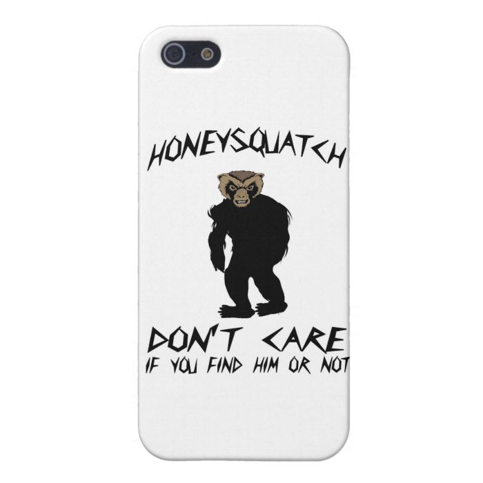 Honey Squatch Don’t Care Covers For iPhone 5