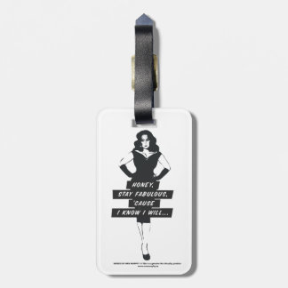 Honey, stay fabulous, 'cause I know I will... Luggage Tag