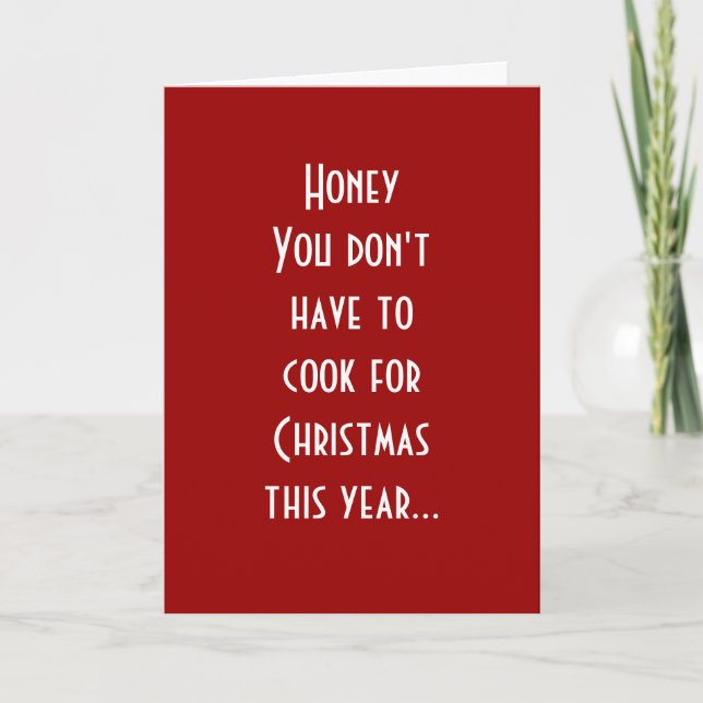 HONEY YOU DON'T HAVE TO COOK THIS CHRISTMAS HOLIDAY CARD (Front)