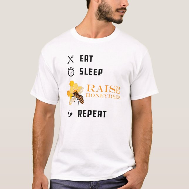 Honeybee Raiser - Eat Sleep Raise Honeybees Repeat T-Shirt (Front)