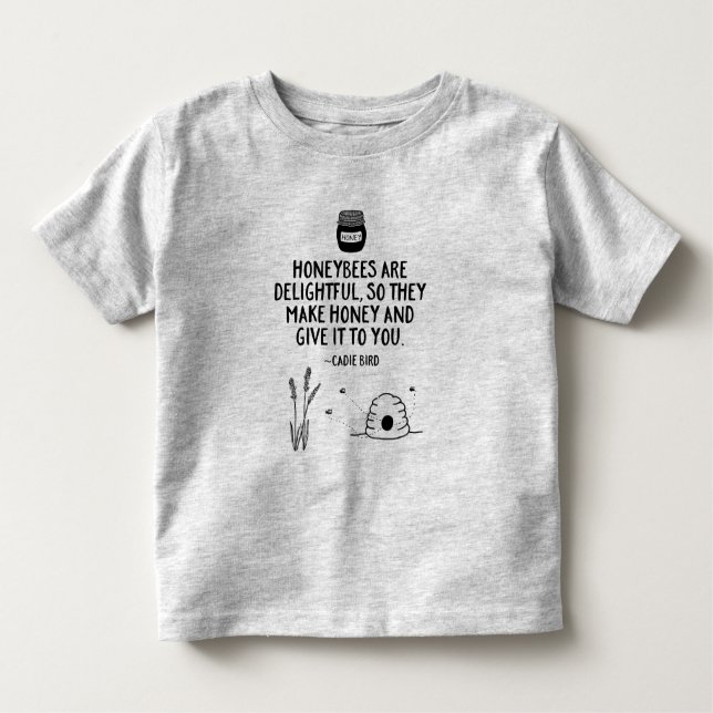 Honeybees are delightful. They make honey. Toddler T-shirt (Front)