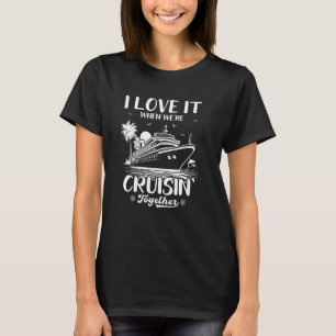 Honeymoon Cruise Ship I love it When We're Cruisin T-Shirt
