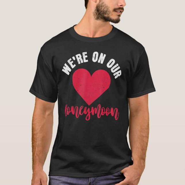 Honeymoon We're On Our Honeymoon Couple Newlywed H T-Shirt (Front)