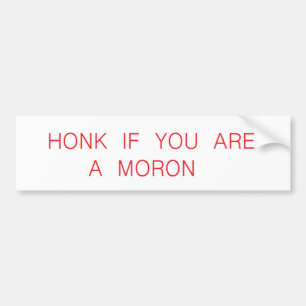honk if a moron bumper sticker