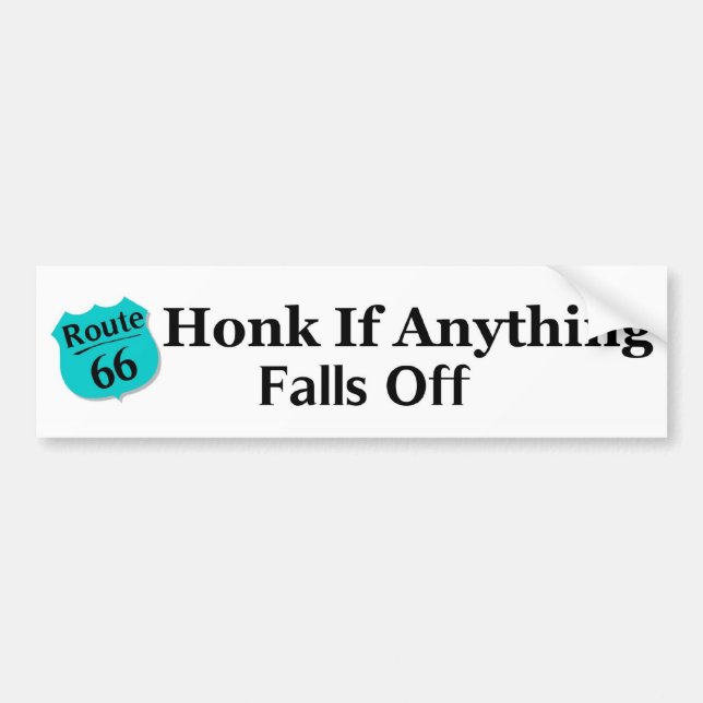 Honk if Anything Falls Off Bumper Sticker (Front)