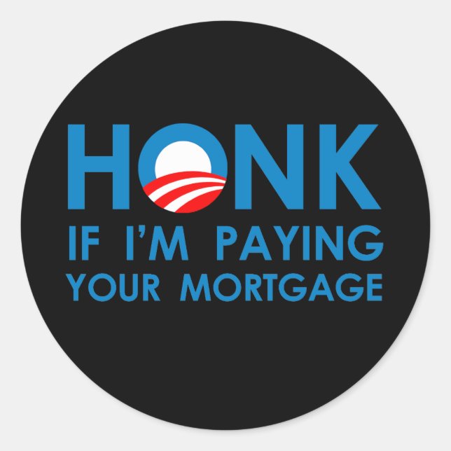 HONK IF I&apos;M PAYING YOUR MORTGAGE Classic Round Sticker (Front)