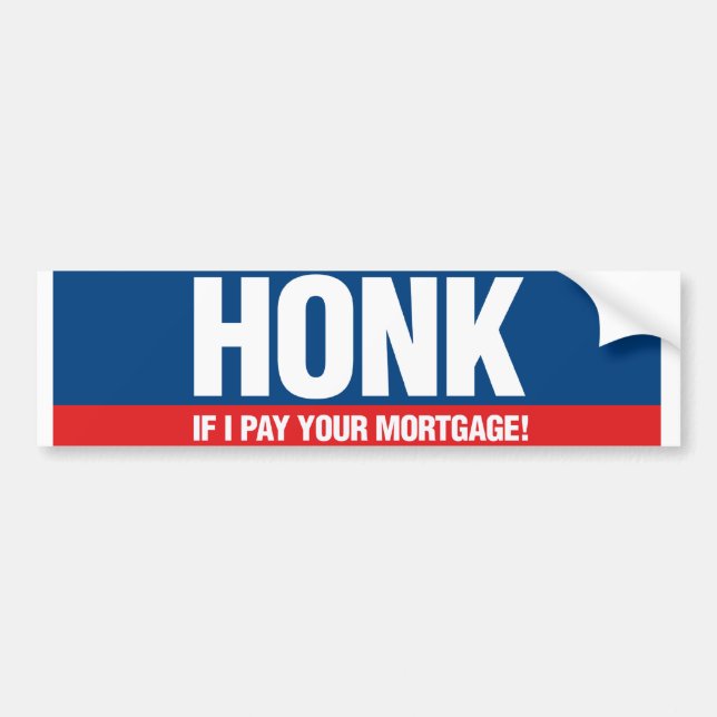 Honk if I Pay Your Mortgage Bumper Sticker (Front)