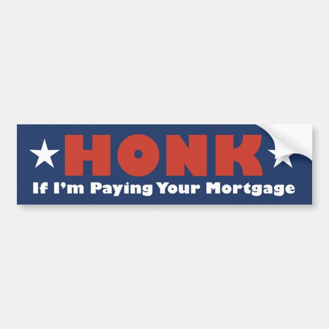 Honk If Im Paying Mortgage also as a Tshirt Bumper Sticker (Front)