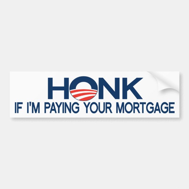 Honk If I'm Paying Your Mortgage Bumper Sticker (Front)
