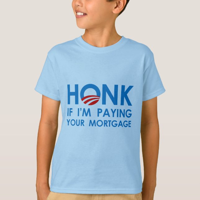 HONK IF I'M PAYING YOUR MORTGAGE T-Shirt (Front)