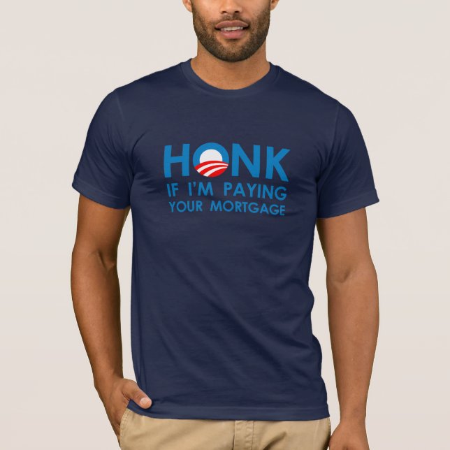 HONK IF I'M PAYING YOUR MORTGAGE T-Shirt (Front)