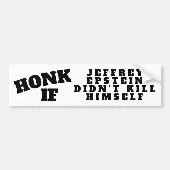 HONK IF JEFFREY EPSTEIN DIDN'T KILL HIMSELF BUMPER STICKER (Front)