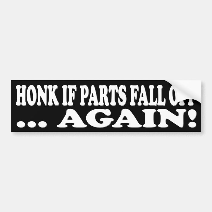 HONK IF PARTS FALL OFF AGAIN BUMPER STICKERS