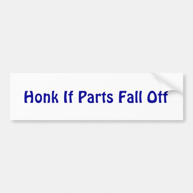 Honk If Parts Fall Off Bumper Sticker (Front)