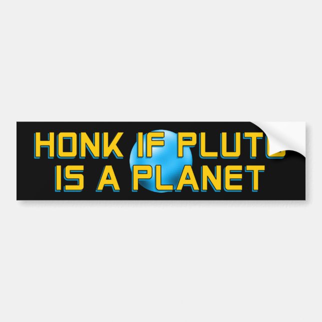 Honk if Pluto is a Planet - Funny Astronomy Bumper Sticker (Front)