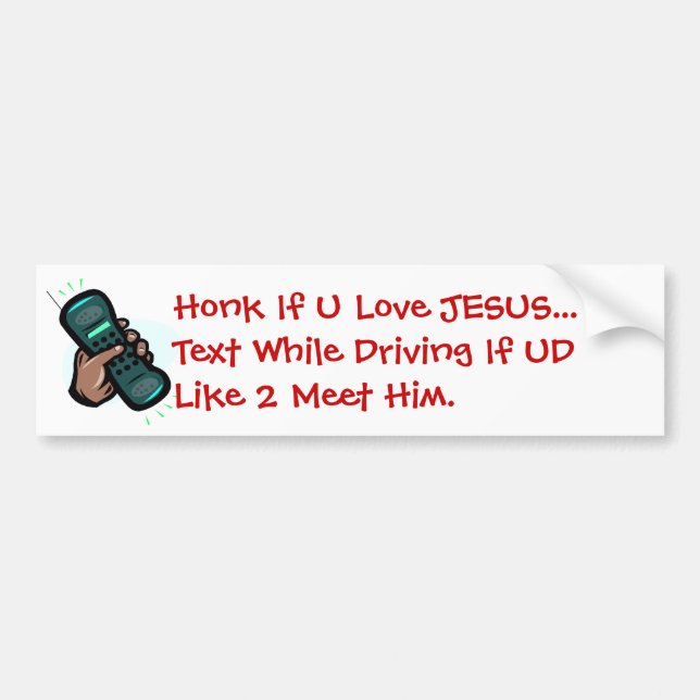 Honk If U Love JESUS... Text While Driving If... Bumper Sticker (Front)