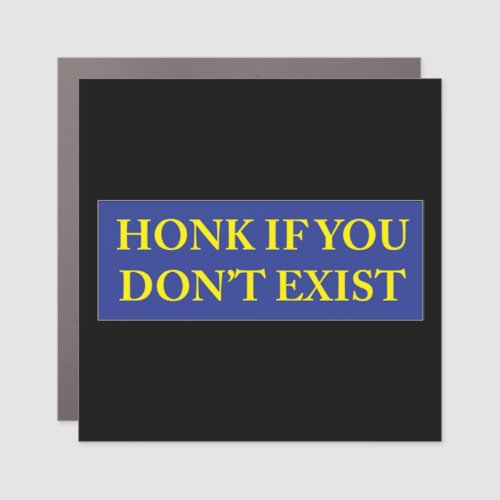 HONK IF YOU DON39T EXIST 3 CAR MAGNET
