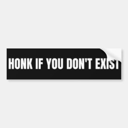 Honk if you don't exist bumper sticker