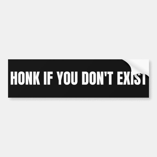Honk if you don't exist bumper sticker (Front)