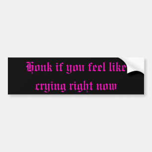 Honk if you feel like crying decal bumper sticker