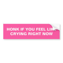Honk if you feel like crying right now pink bumper sticker