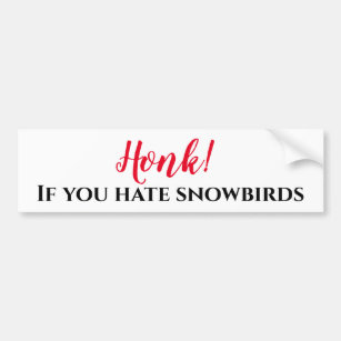 Honk If you Hate Snowbirds Bumper Sticker