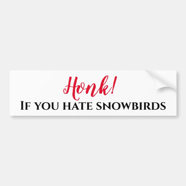 Honk If you Hate Snowbirds Bumper Sticker (Front)